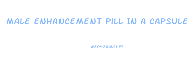 Male Enhancement Pill In A Capsule
