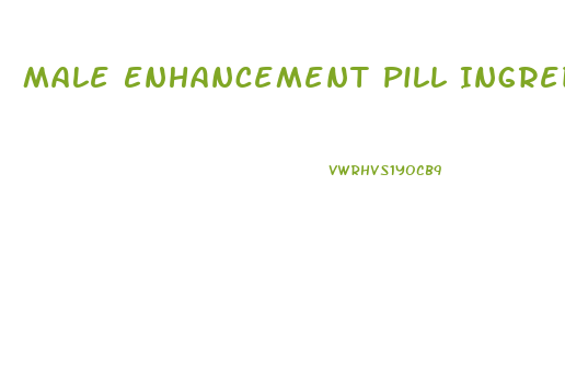 Male Enhancement Pill Ingredients