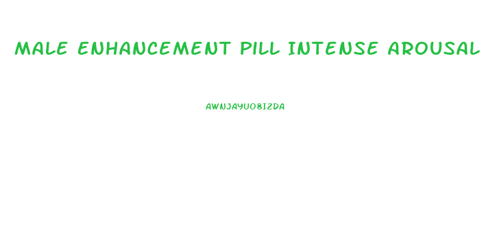 Male Enhancement Pill Intense Arousal