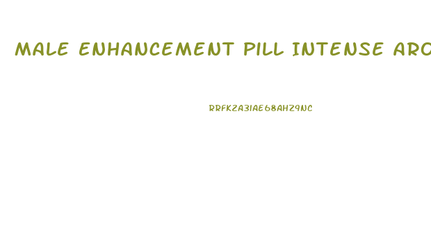 Male Enhancement Pill Intense Arousal