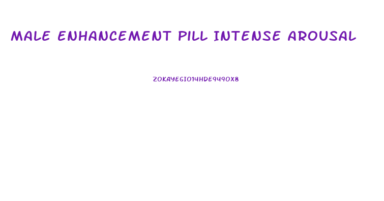 Male Enhancement Pill Intense Arousal