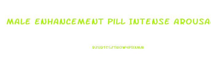 Male Enhancement Pill Intense Arousal