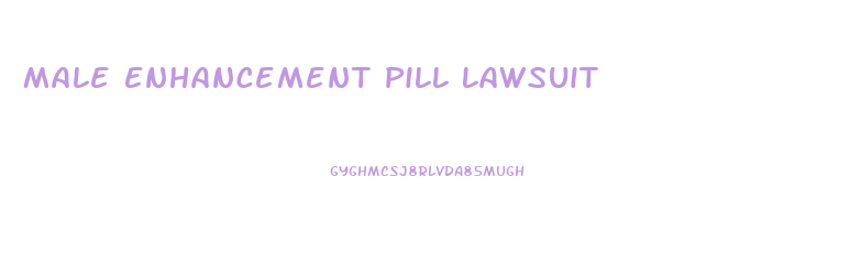 Male Enhancement Pill Lawsuit