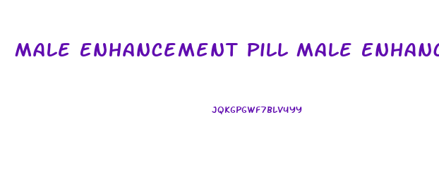 Male Enhancement Pill Male Enhancement Pill