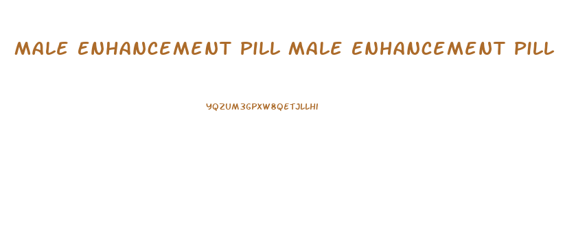 Male Enhancement Pill Male Enhancement Pill