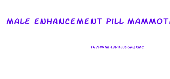 Male Enhancement Pill Mammoth