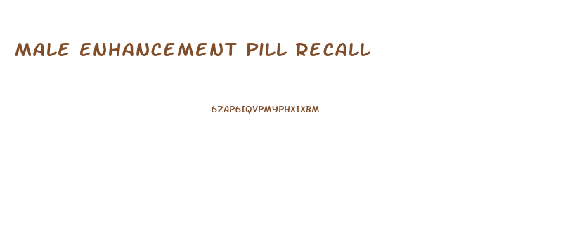 Male Enhancement Pill Recall