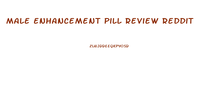 Male Enhancement Pill Review Reddit