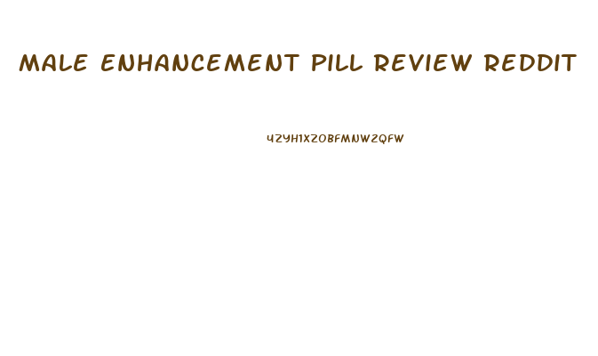 Male Enhancement Pill Review Reddit