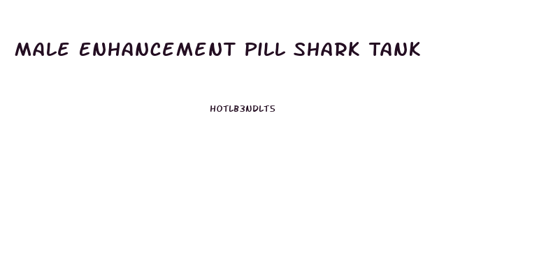 Male Enhancement Pill Shark Tank