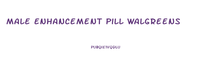 Male Enhancement Pill Walgreens