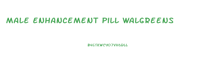 Male Enhancement Pill Walgreens