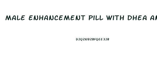Male Enhancement Pill With Dhea And Propionyl L Carnitine