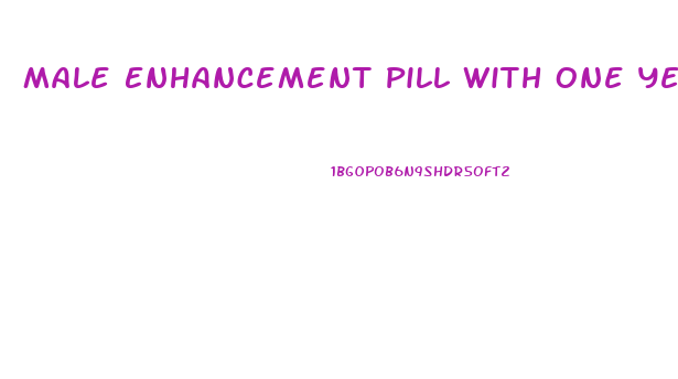 Male Enhancement Pill With One Year Guarantee