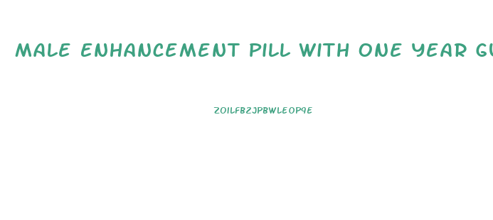 Male Enhancement Pill With One Year Guarantee