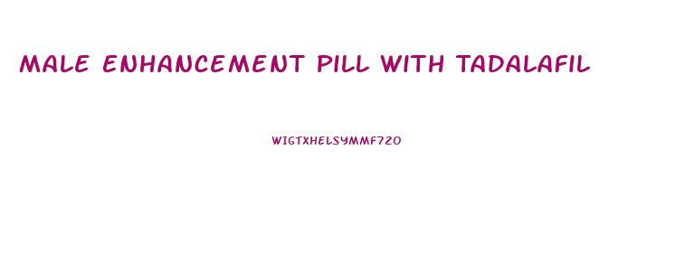 Male Enhancement Pill With Tadalafil