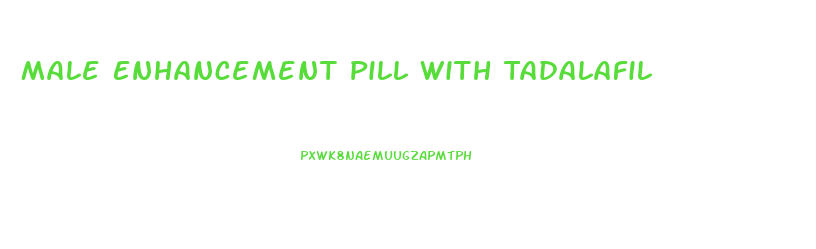 Male Enhancement Pill With Tadalafil