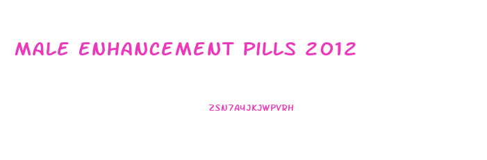 Male Enhancement Pills 2012