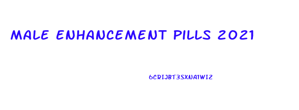 Male Enhancement Pills 2021