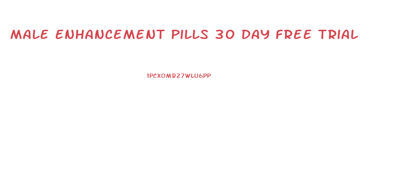 Male Enhancement Pills 30 Day Free Trial