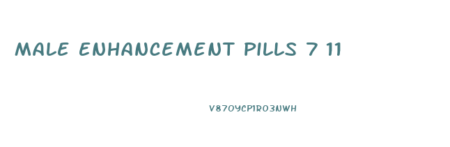 Male Enhancement Pills 7 11