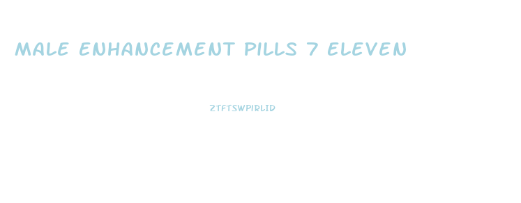 Male Enhancement Pills 7 Eleven