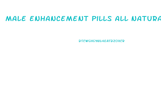Male Enhancement Pills All Natural