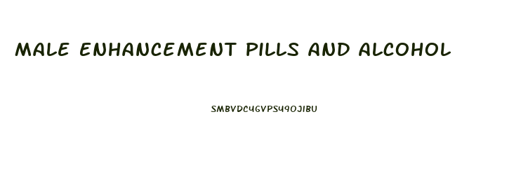 Male Enhancement Pills And Alcohol