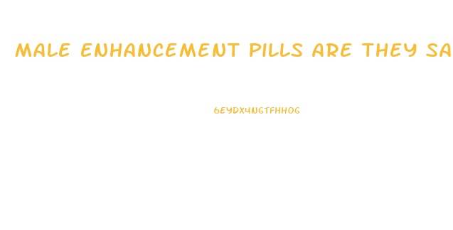 Male Enhancement Pills Are They Safe