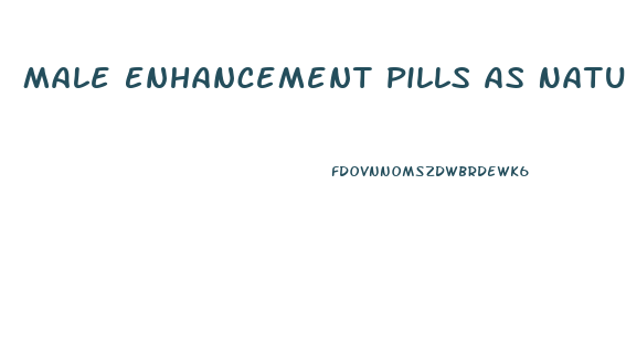 Male Enhancement Pills As Natural Viagra