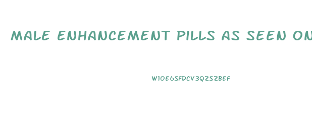 Male Enhancement Pills As Seen On Tv