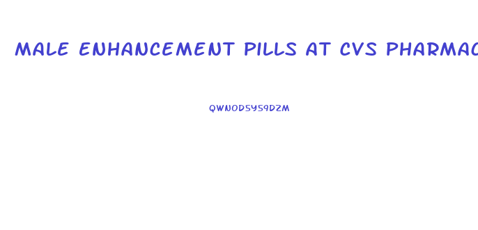 Male Enhancement Pills At Cvs Pharmacy