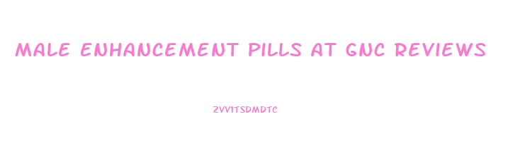 Male Enhancement Pills At Gnc Reviews