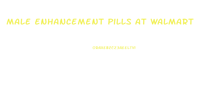 Male Enhancement Pills At Walmart Stores