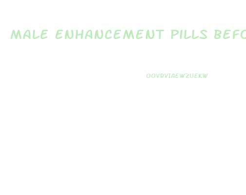 Male Enhancement Pills Before And After Pics