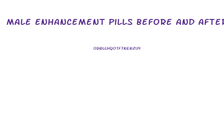 Male Enhancement Pills Before And After Pics