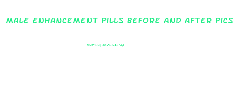 Male Enhancement Pills Before And After Pics