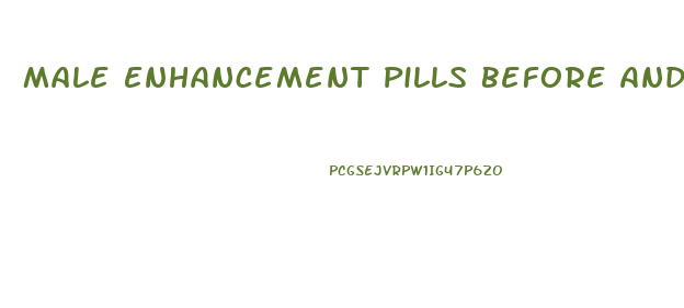 Male Enhancement Pills Before And After Pictures