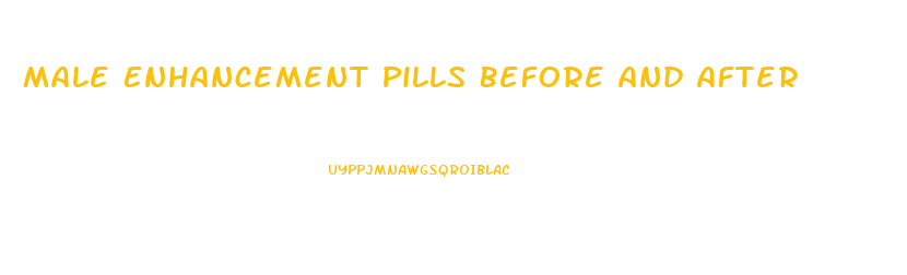 Male Enhancement Pills Before And After