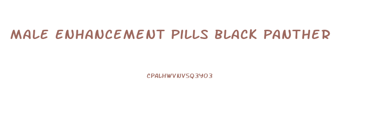 Male Enhancement Pills Black Panther