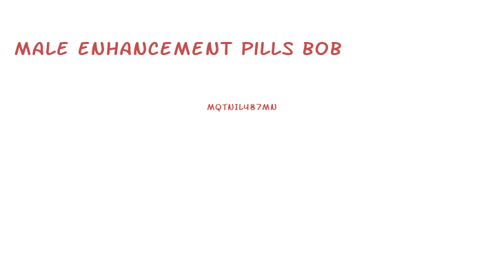 Male Enhancement Pills Bob