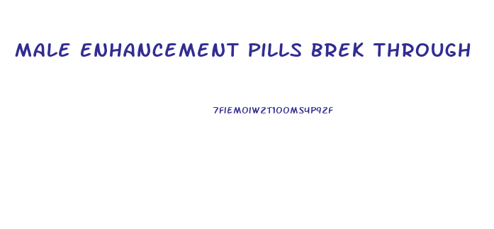 Male Enhancement Pills Brek Through