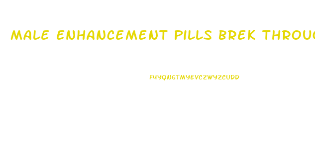 Male Enhancement Pills Brek Through