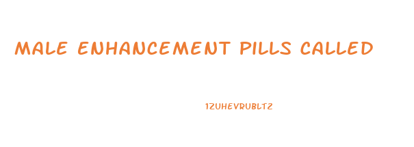 Male Enhancement Pills Called