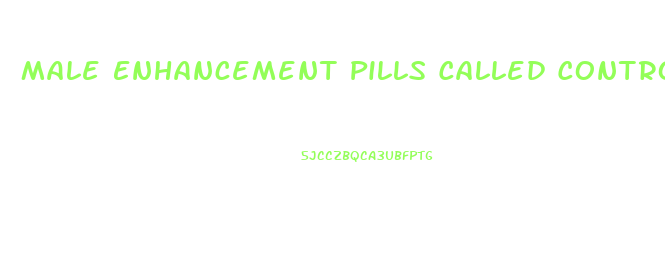 Male Enhancement Pills Called Control