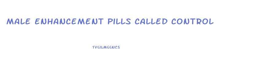 Male Enhancement Pills Called Control