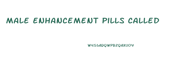 Male Enhancement Pills Called