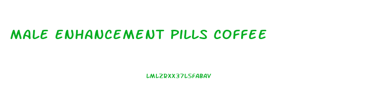 Male Enhancement Pills Coffee