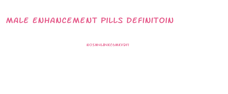 Male Enhancement Pills Definitoin