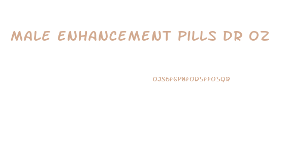 Male Enhancement Pills Dr Oz